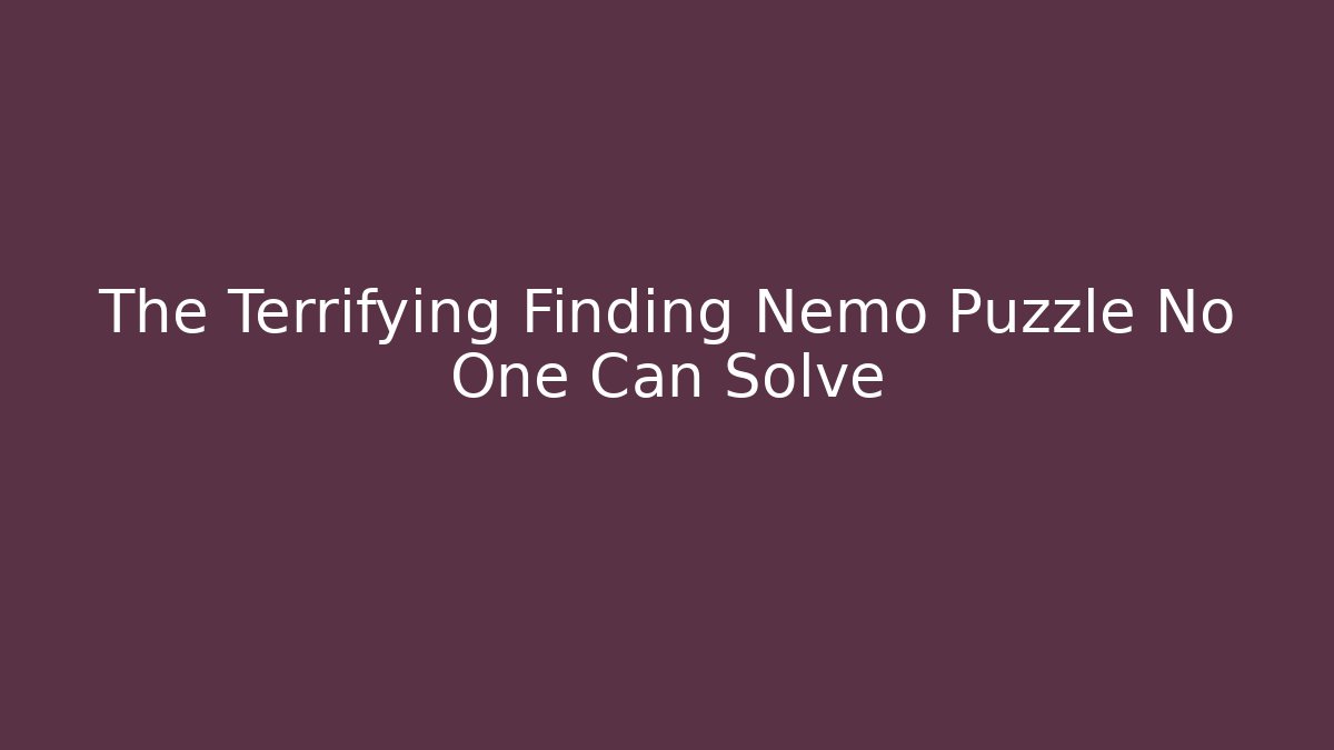 The Terrifying Finding Nemo Puzzle No One Can Solve