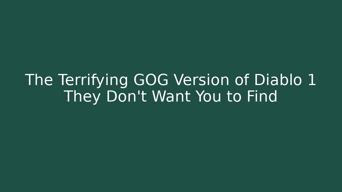 The Terrifying GOG Version of Diablo 1 They Don't Want You to Find