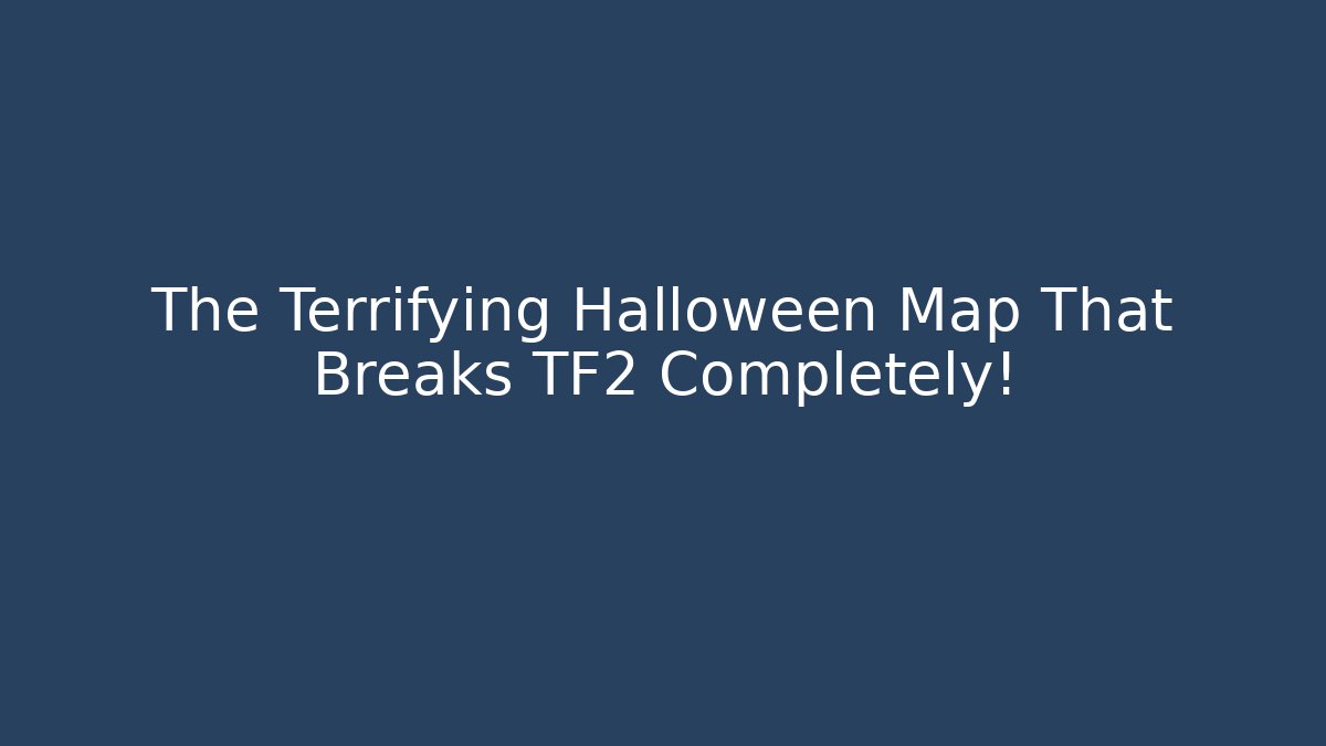 The Terrifying Halloween Map That Breaks TF2 Completely!