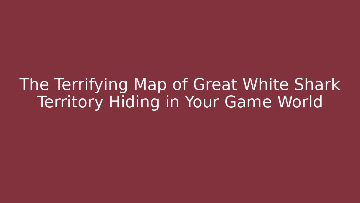 The Terrifying Map of Great White Shark Territory Hiding in Your Game World