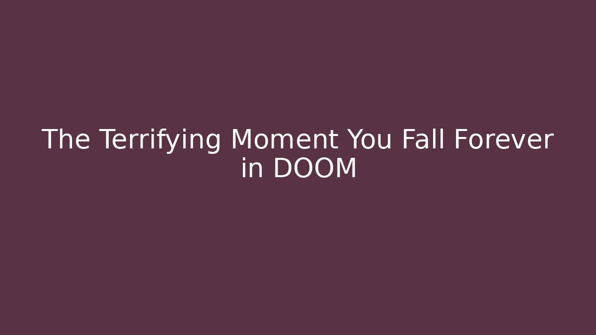 The Terrifying Moment You Fall Forever in DOOM