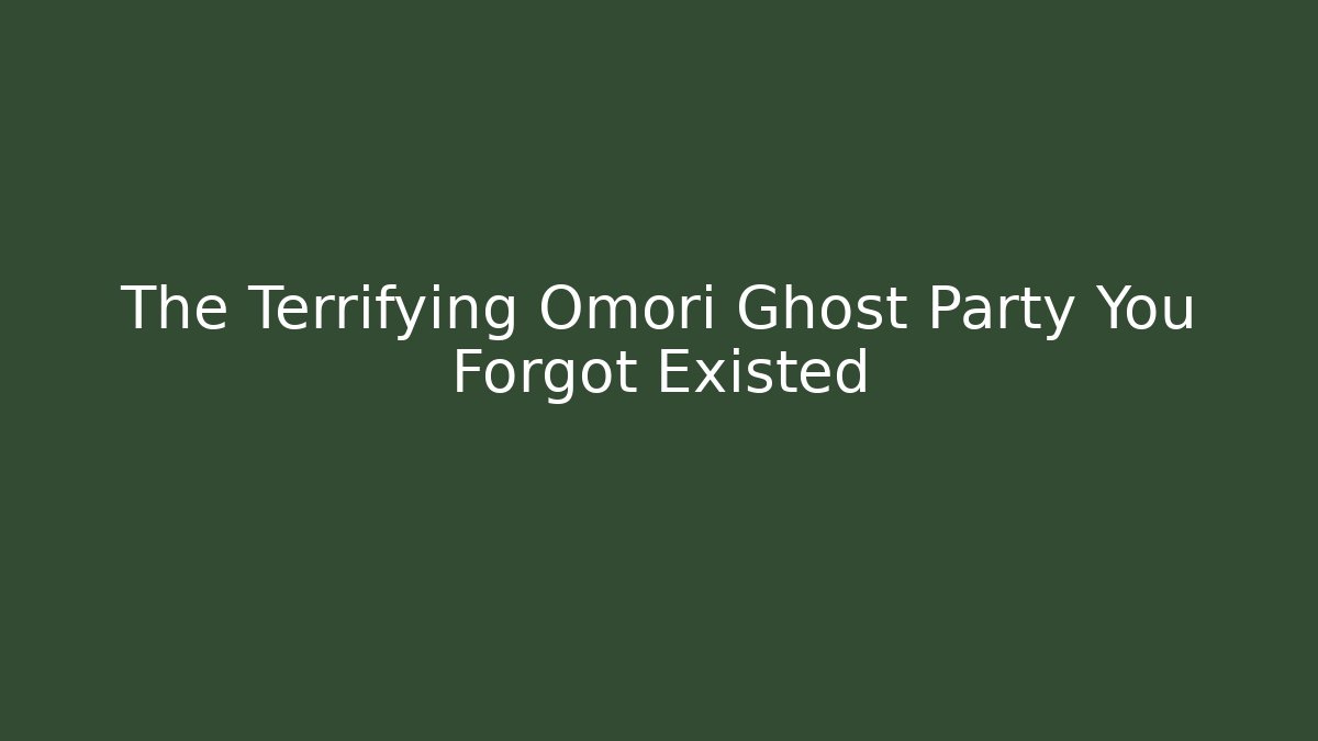 The Terrifying Omori Ghost Party You Forgot Existed