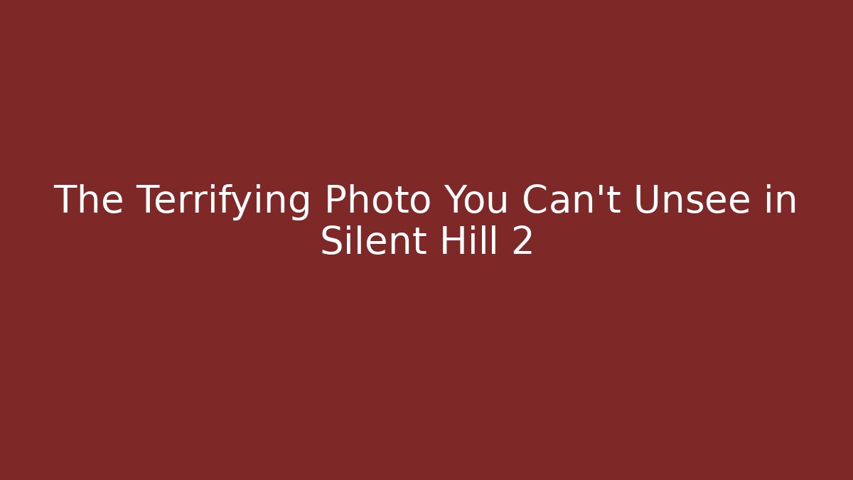 The Terrifying Photo You Can't Unsee in Silent Hill 2