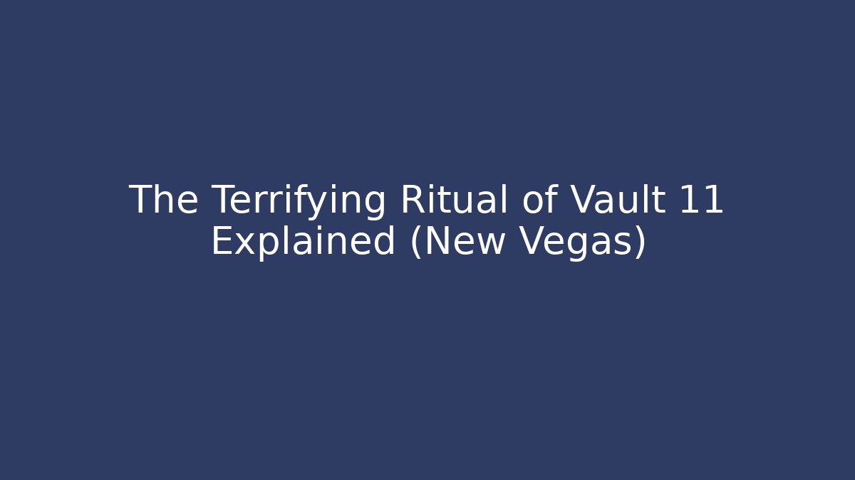 The Terrifying Ritual of Vault 11 Explained (New Vegas)