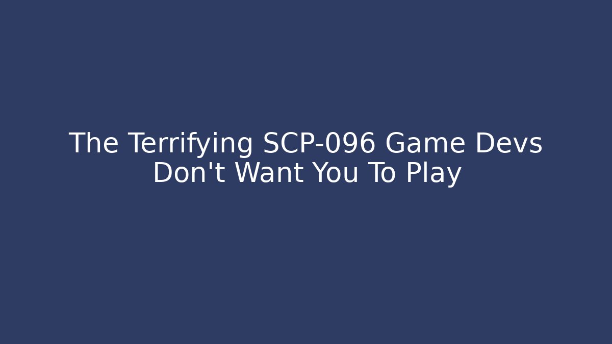 The Terrifying SCP-096 Game Devs Don't Want You To Play