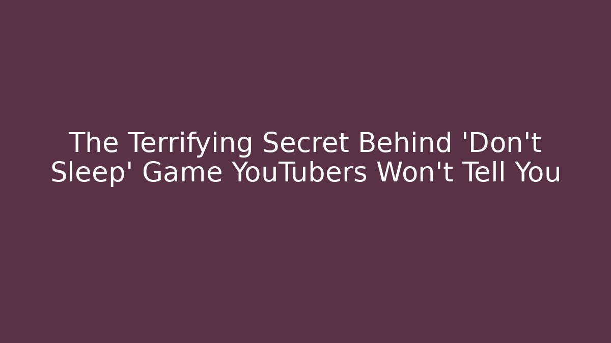The Terrifying Secret Behind 'Don't Sleep' Game YouTubers Won't Tell You