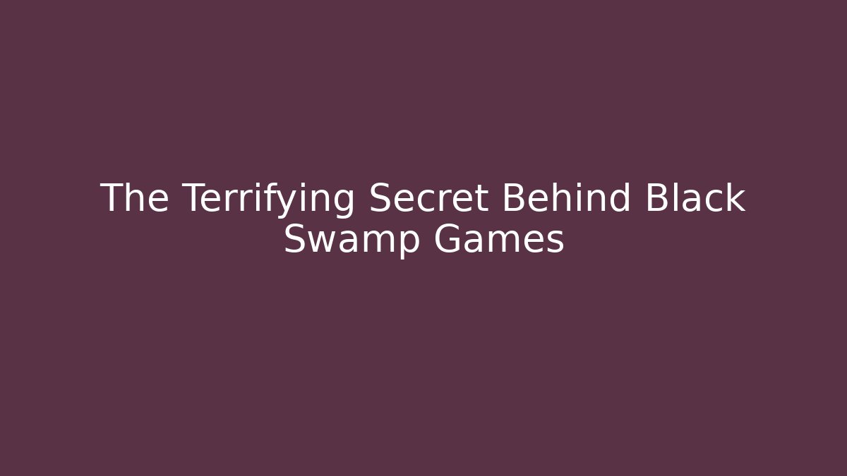 The Terrifying Secret Behind Black Swamp Games