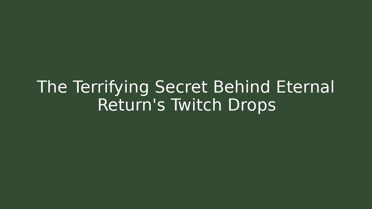 The Terrifying Secret Behind Eternal Return's Twitch Drops