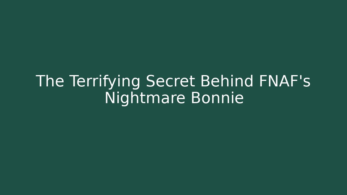 The Terrifying Secret Behind FNAF's Nightmare Bonnie