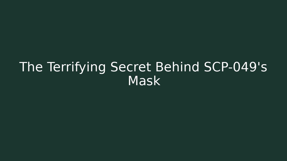 The Terrifying Secret Behind SCP-049's Mask