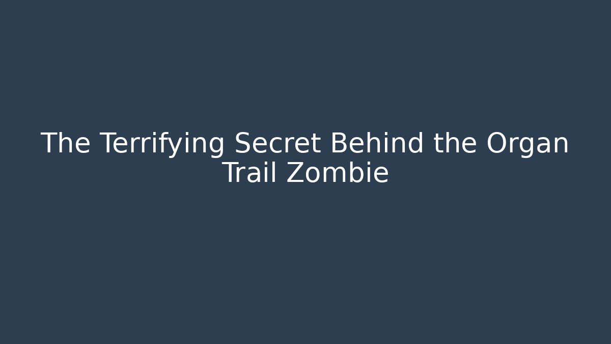 The Terrifying Secret Behind the Organ Trail Zombie - Critter Realm