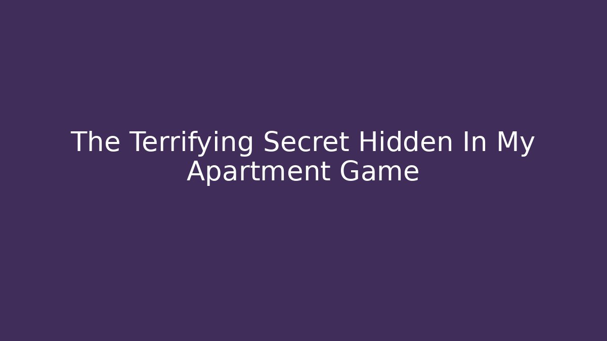 The Terrifying Secret Hidden In My Apartment Game