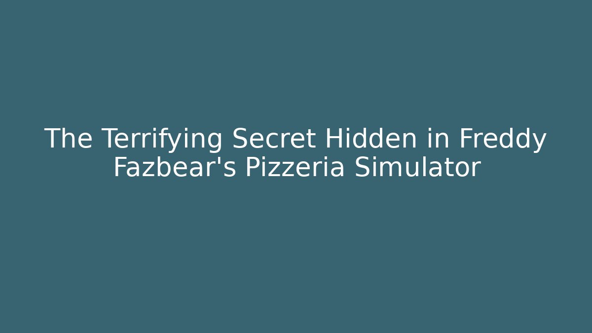 The Terrifying Secret Hidden in Freddy Fazbear's Pizzeria Simulator