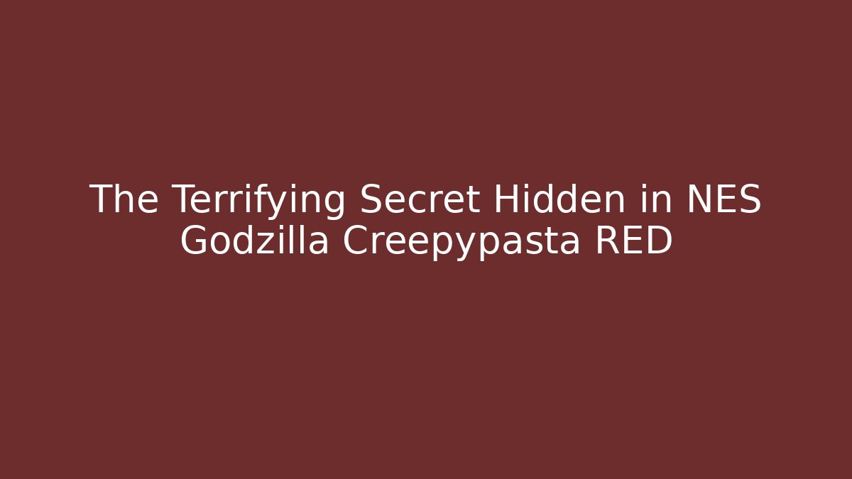 The Terrifying Secret Hidden in NES Godzilla Creepypasta RED