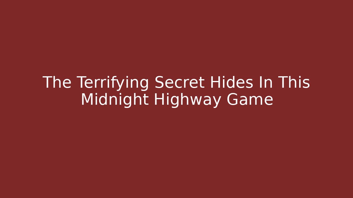 The Terrifying Secret Hides In This Midnight Highway Game
