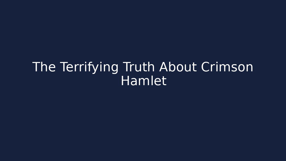 The Terrifying Truth About Crimson Hamlet