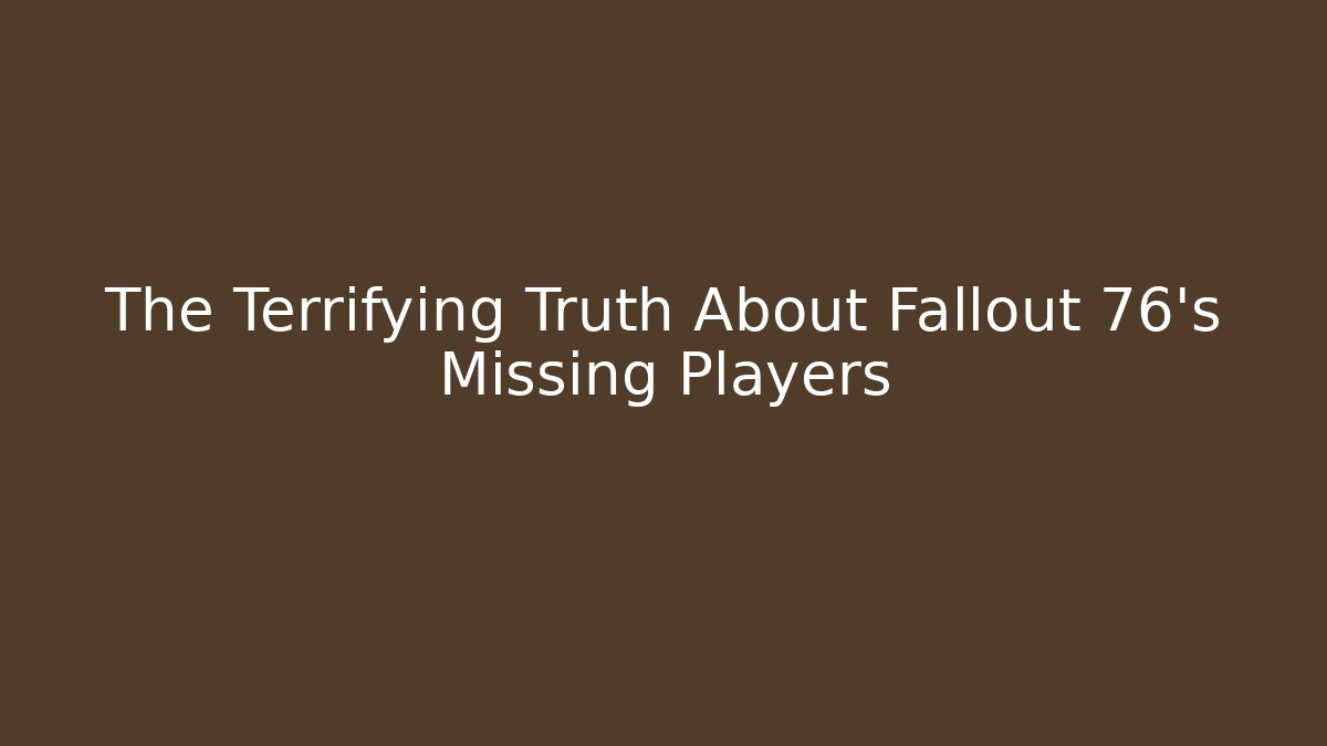 The Terrifying Truth About Fallout 76's Missing Players