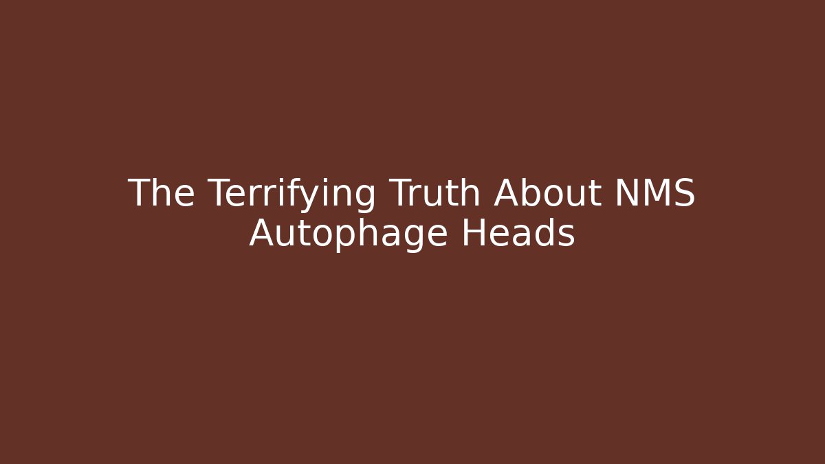 The Terrifying Truth About NMS Autophage Heads
