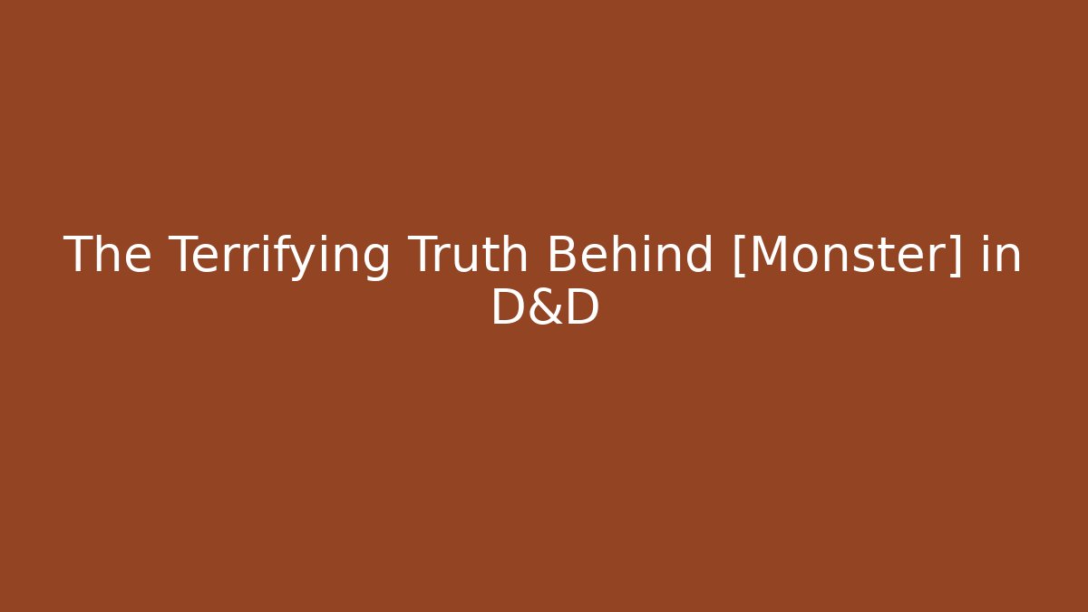 The Terrifying Truth Behind [Monster] in D&D