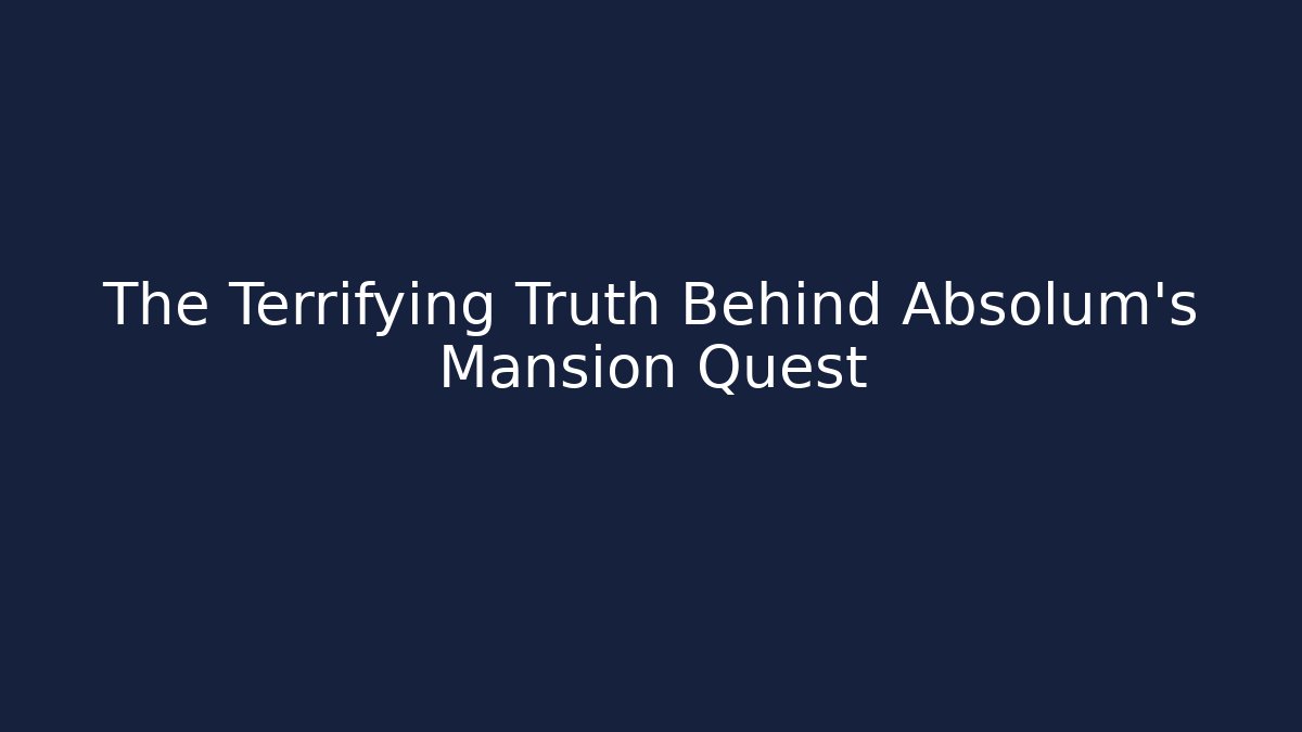 The Terrifying Truth Behind Absolum's Mansion Quest - Critter Realm