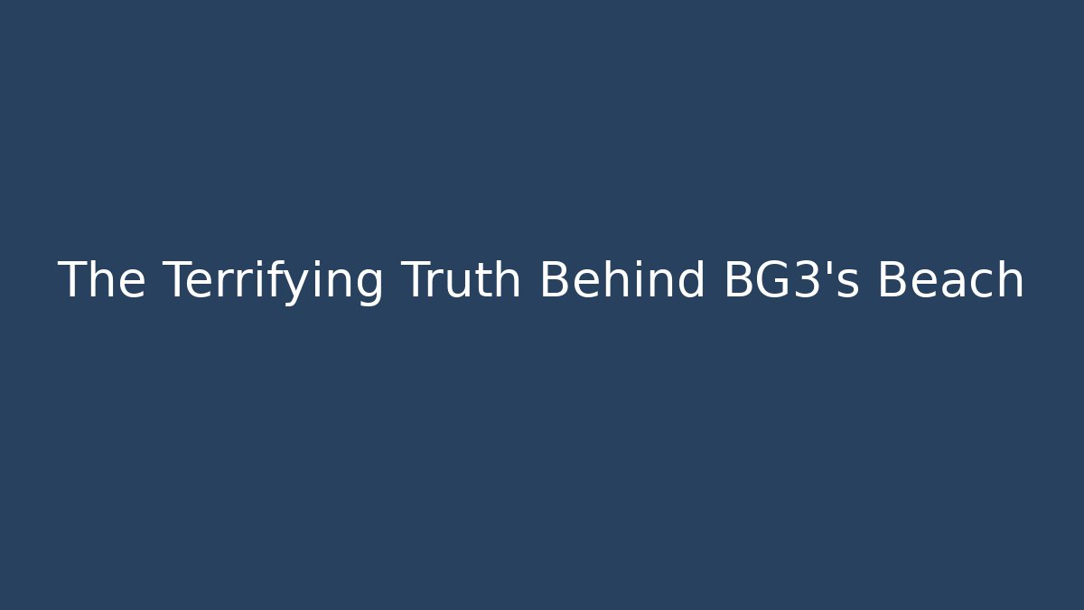 The Terrifying Truth Behind BG3's Beach