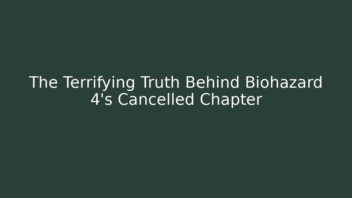 The Terrifying Truth Behind Biohazard 4's Cancelled Chapter