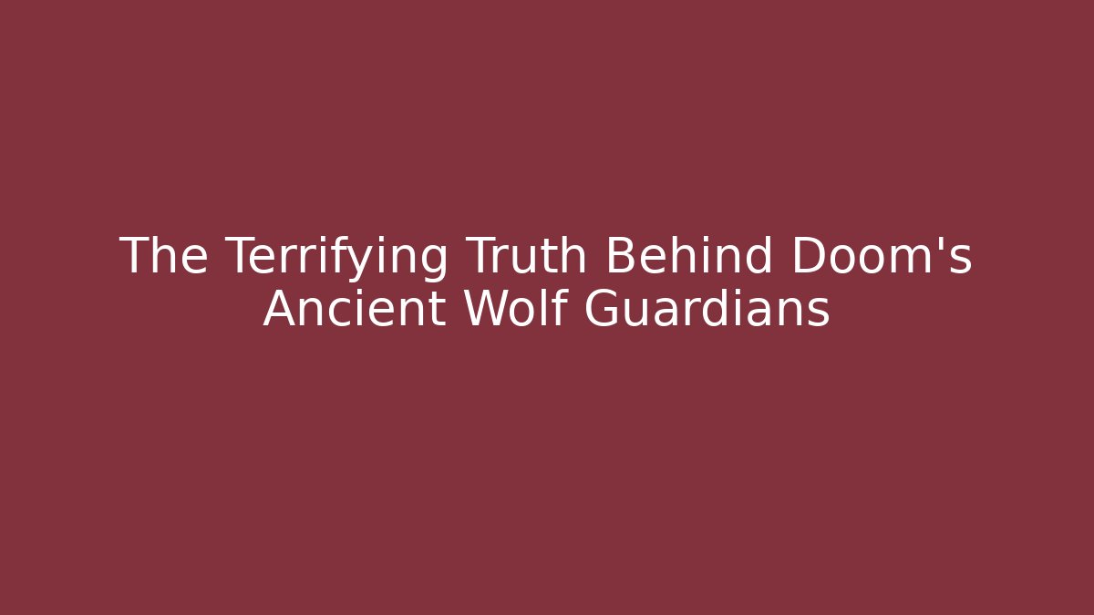 The Terrifying Truth Behind Doom's Ancient Wolf Guardians