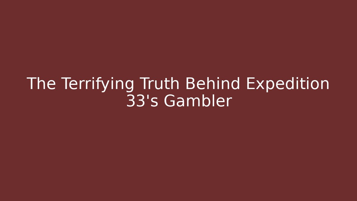 The Terrifying Truth Behind Expedition 33's Gambler - Critter Realm