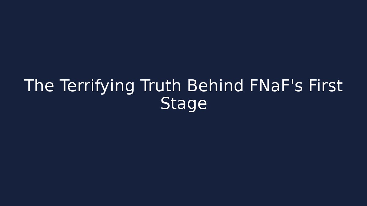 The Terrifying Truth Behind FNaF's First Stage