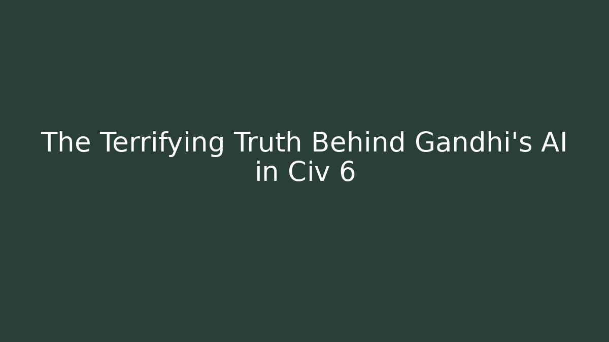 The Terrifying Truth Behind Gandhi's AI in Civ 6