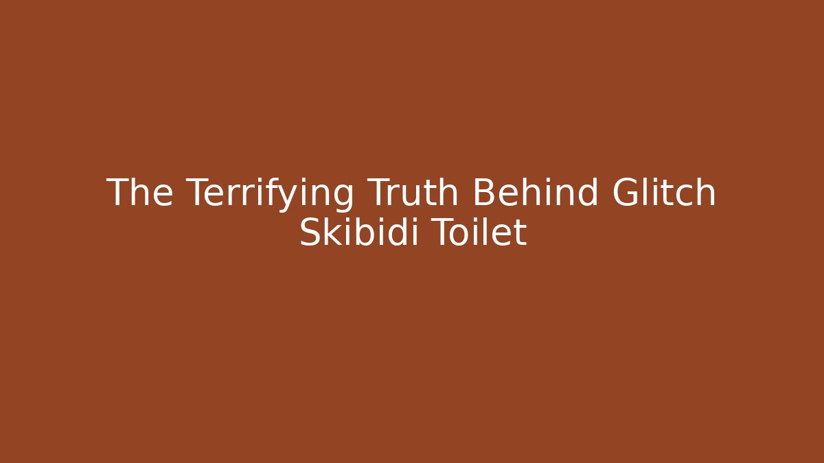 The Terrifying Truth Behind Glitch Skibidi Toilet