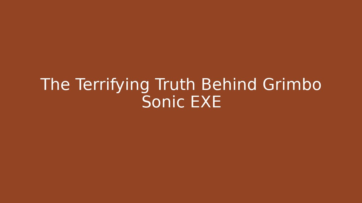 The Terrifying Truth Behind Grimbo Sonic EXE
