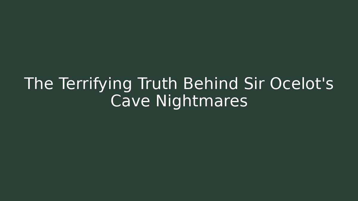 The Terrifying Truth Behind Sir Ocelot's Cave Nightmares