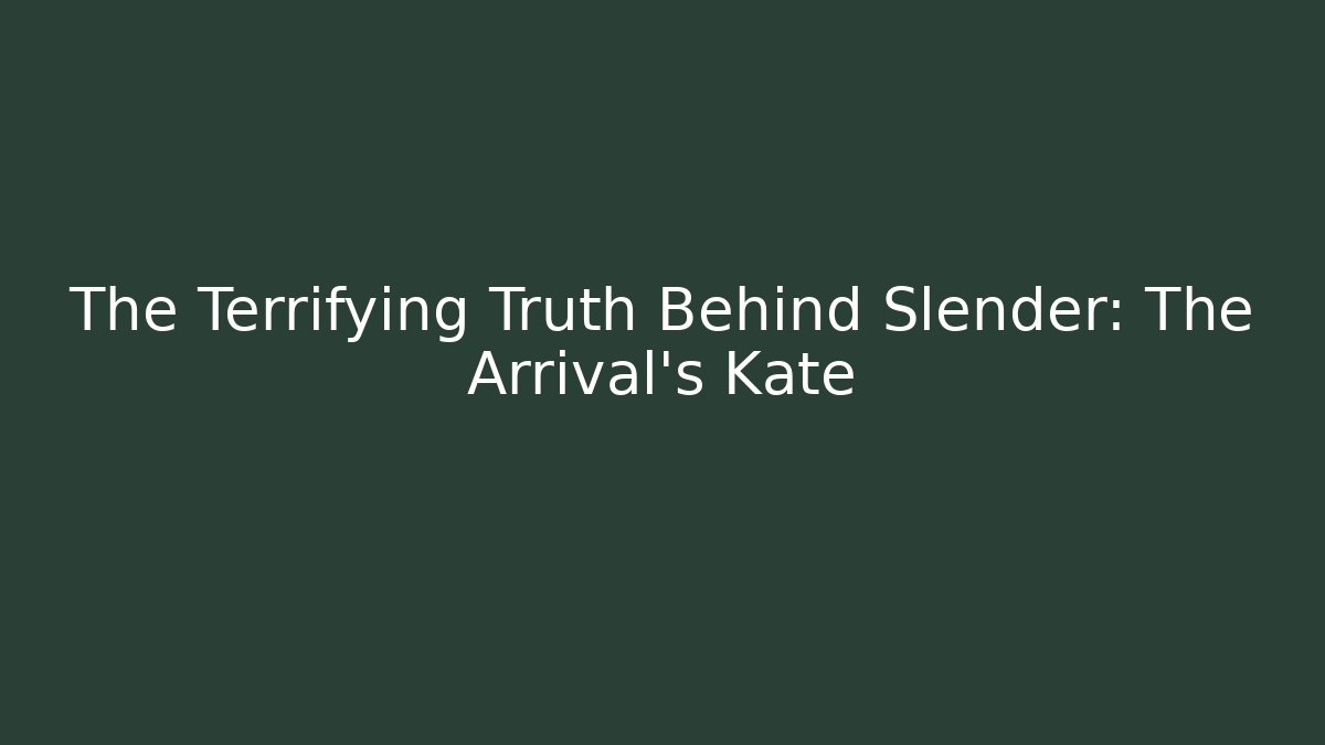 The Terrifying Truth Behind Slender: The Arrival's Kate