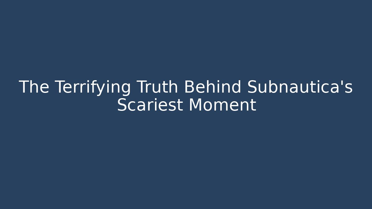 The Terrifying Truth Behind Subnautica's Scariest Moment