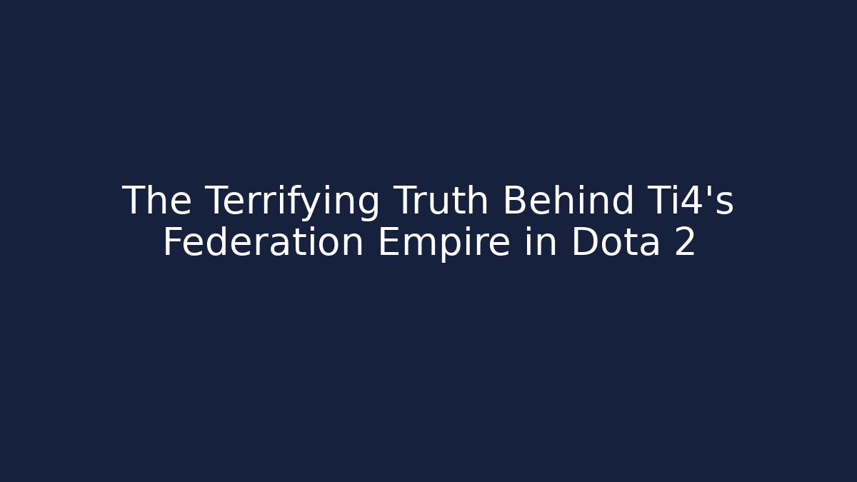 The Terrifying Truth Behind Ti4's Federation Empire in Dota 2