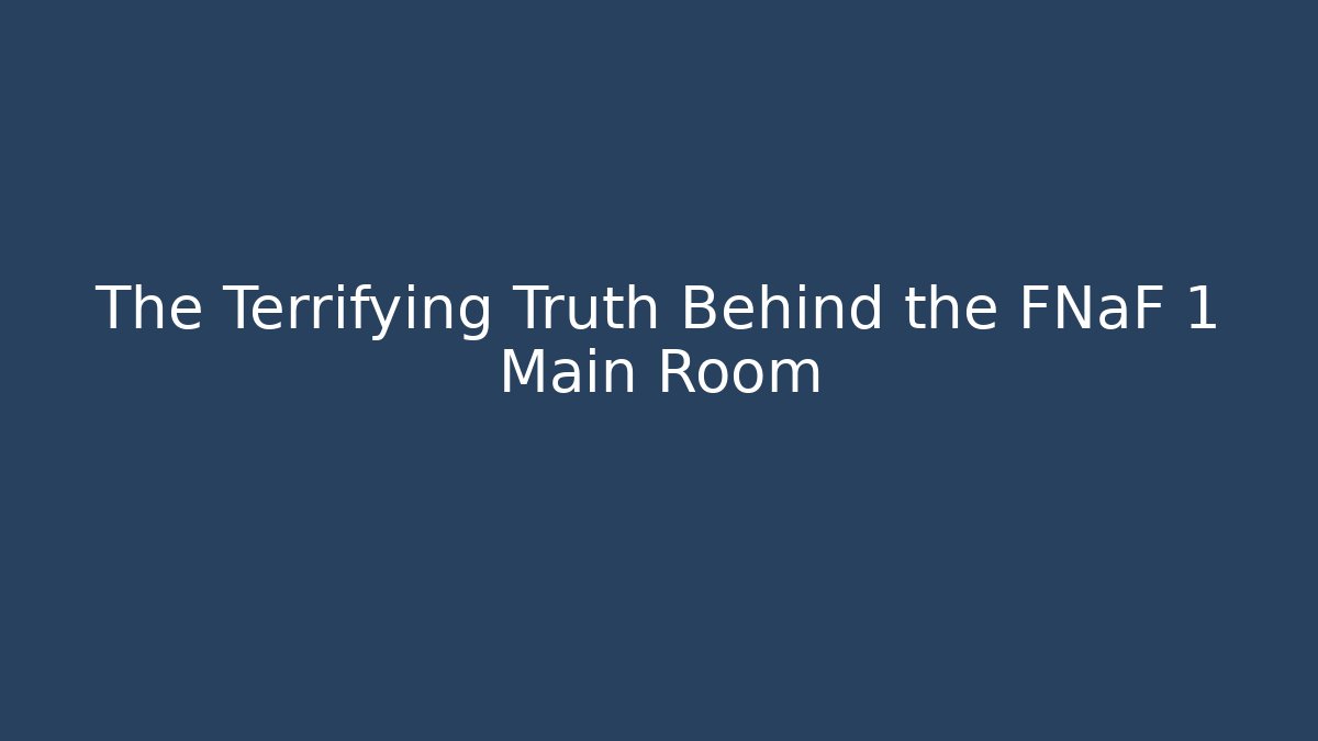 The Terrifying Truth Behind the FNaF 1 Main Room