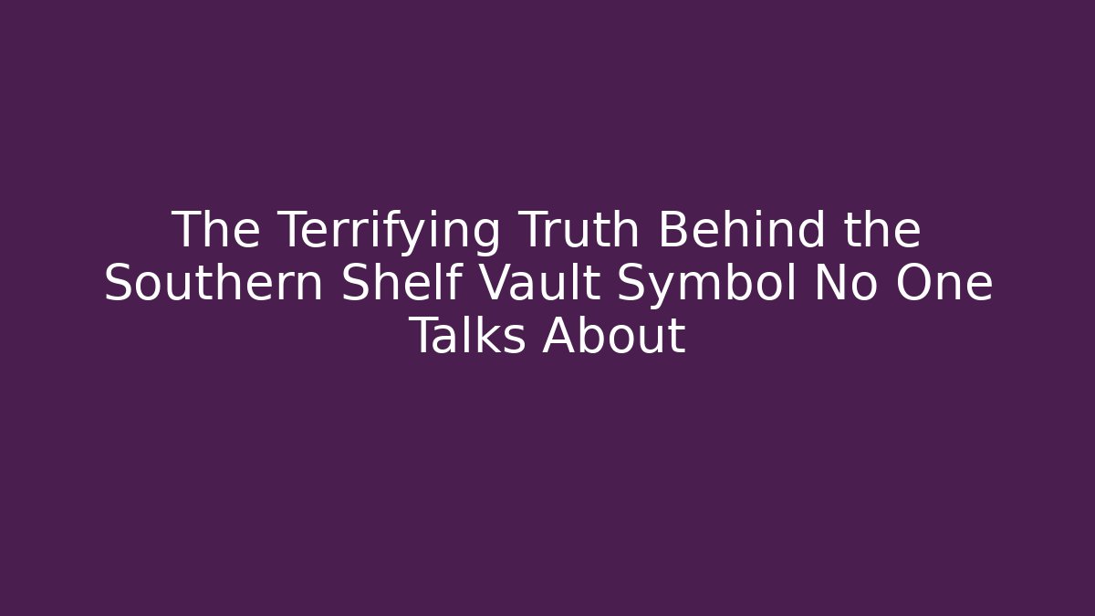 The Terrifying Truth Behind the Southern Shelf Vault Symbol No One Talks About