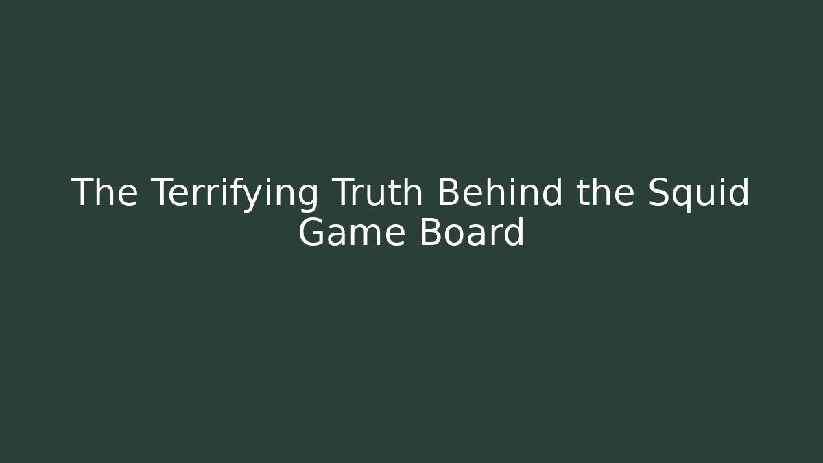 The Terrifying Truth Behind the Squid Game Board
