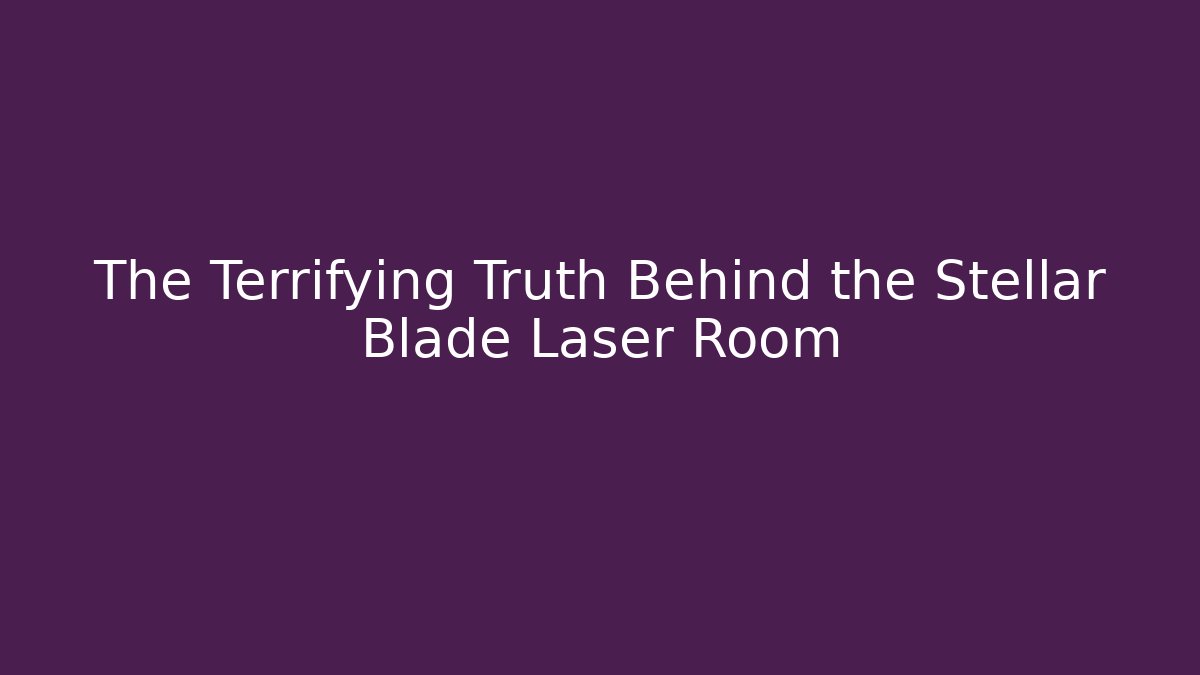 The Terrifying Truth Behind the Stellar Blade Laser Room