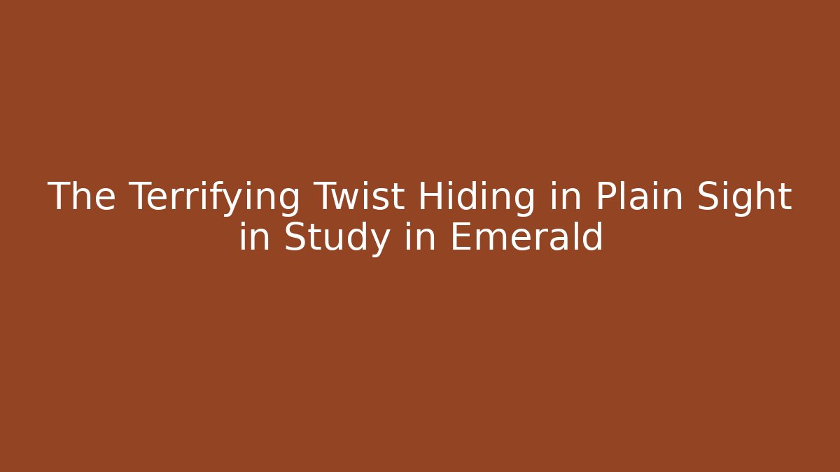 The Terrifying Twist Hiding in Plain Sight in Study in Emerald - Critter Realm