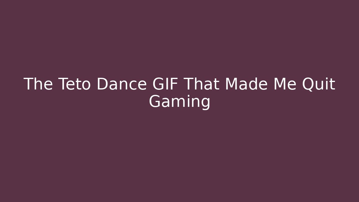 The Teto Dance GIF That Made Me Quit Gaming