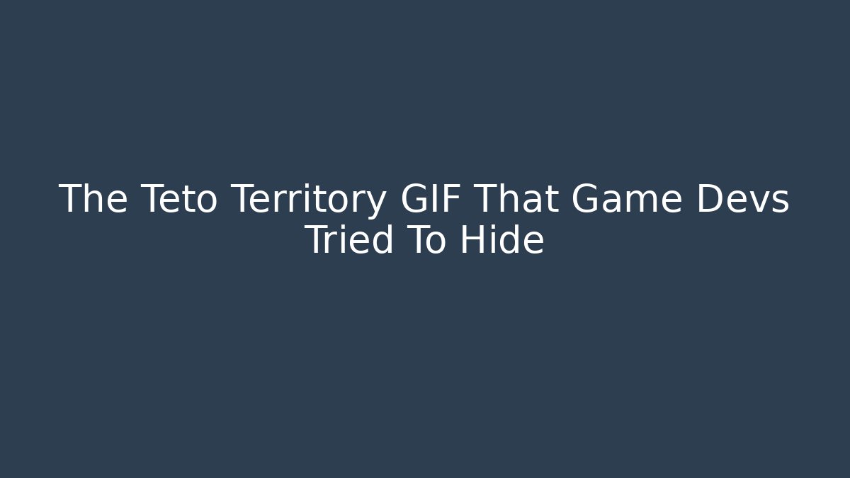 The Teto Territory GIF That Game Devs Tried To Hide