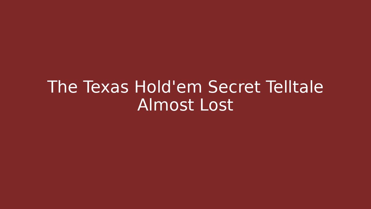The Texas Hold'em Secret Telltale Almost Lost