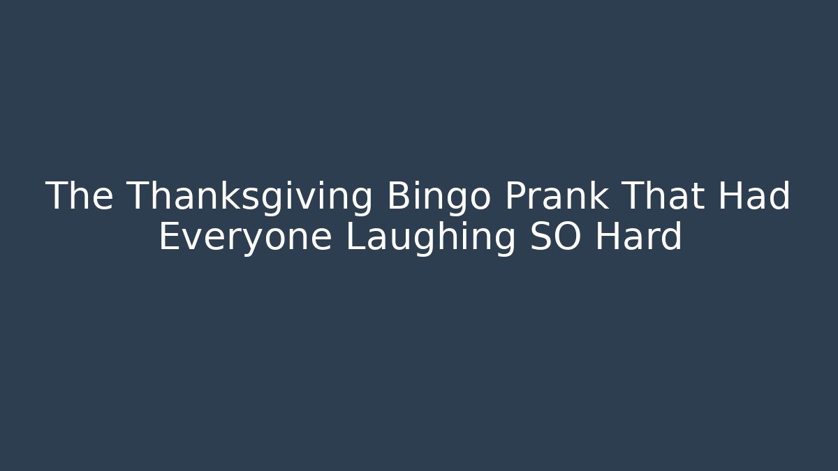 The Thanksgiving Bingo Prank That Had Everyone Laughing SO Hard