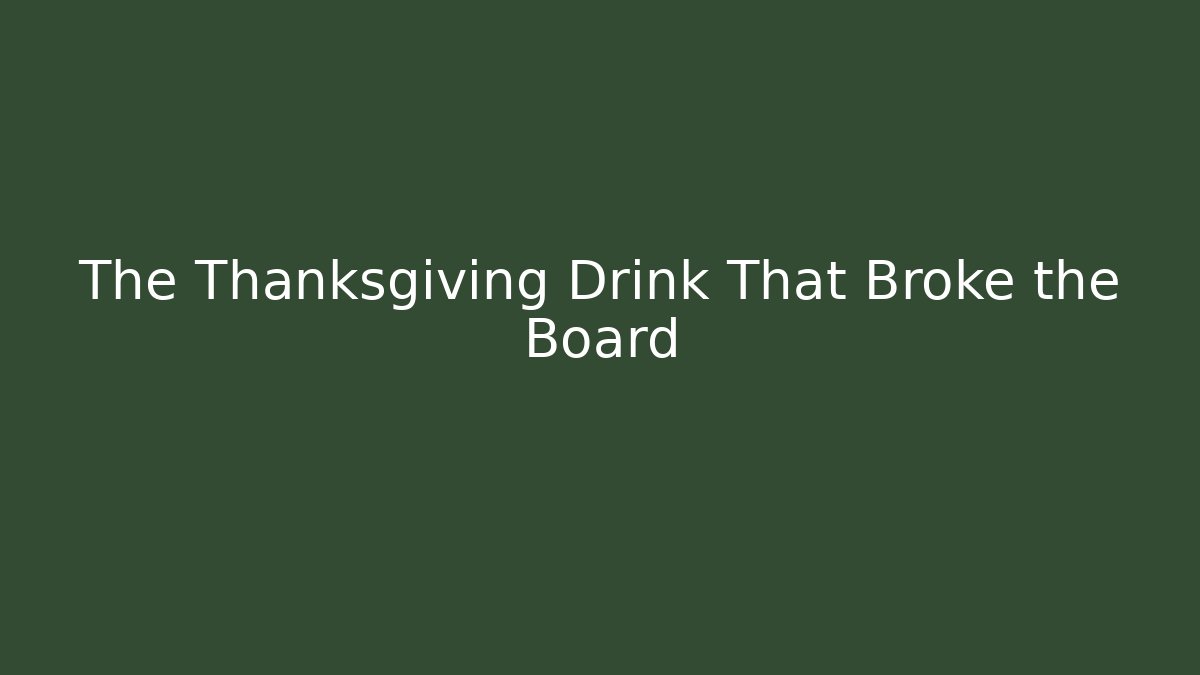 The Thanksgiving Drink That Broke the Board