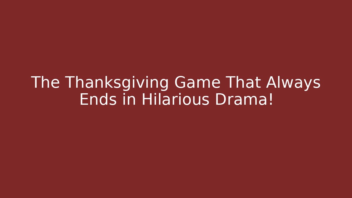 The Thanksgiving Game That Always Ends in Hilarious Drama!