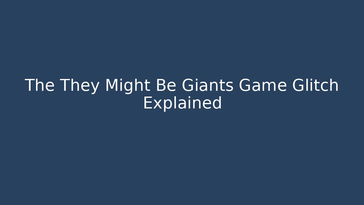The They Might Be Giants Game Glitch Explained