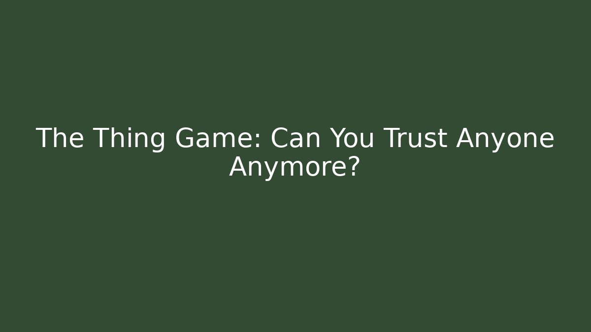 The Thing Game: Can You Trust Anyone Anymore? - Critter Realm
