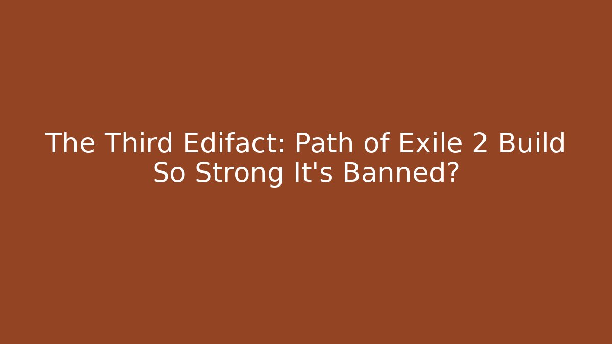 The Third Edifact: Path of Exile 2 Build So Strong It’s Banned? - Critter Realm
